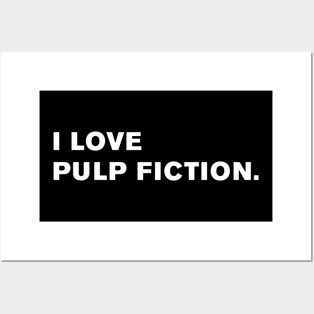 I Love Pulp Fiction. Wall Art by WeirdStuff